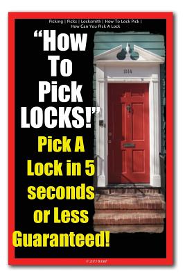 Picking - Picks - Locksmith - How To Lock Pick - How Can You Pick A Lock - How To Pick LOCKS! Pick A Lock in 5 seconds or Less Guaranteed! - Locksmith Picking