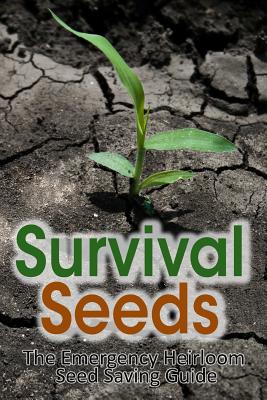 Survival Seeds: The Emergency Heirloom Seed Saving Guide - M. Anderson