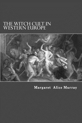 The Witch Cult in Western Europe - Margaret Alice Murray