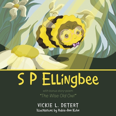 S P Ellingbee: With Bonus Story-Poem The Wise Old Owl - Vickie L. Detert