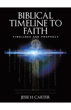 Coperta cărții 'Biblical Timeline to Faith: Timelines and Prophecy - Jesse H. Carter'