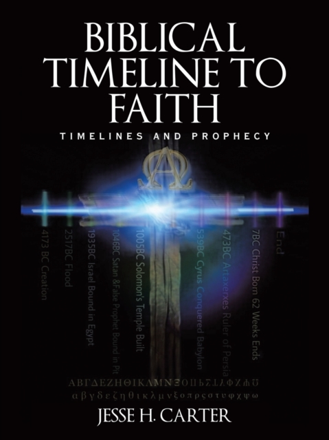 Coperta cărții 'Biblical Timeline to Faith: Timelines and Prophecy - Jesse H. Carter'