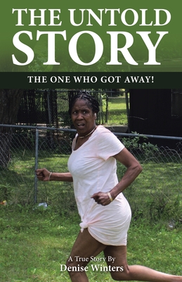 The Untold Story: The One Who Got Away! - Denise Winters