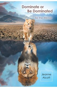 Coperta cărții 'Dominate or Be Dominated: Be the Winner - Jeanne Alcott'