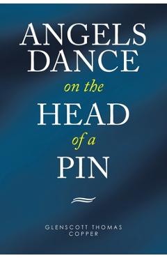 Coperta cărții 'Angels Dance on the Head of a Pin - Glenscott Thomas Copper'