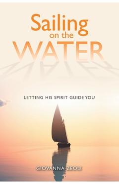 Coperta cărții 'Sailing on the Water: Letting His Spirit Guide You - Giovanna Zeoli'
