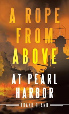 A Rope from Above: At Pearl Harbor - Frank Bland