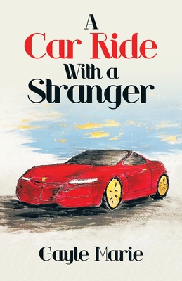 A Car Ride with a Stranger - Gayle Marie