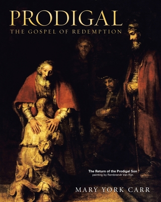 Prodigal: The Gospel of Redemption - Mary York Carr