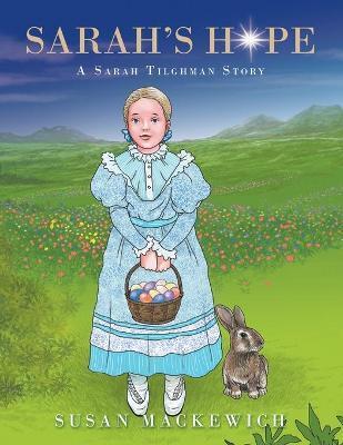 Sarah's Hope: A Sarah Tilghman Story - Susan Mackewich