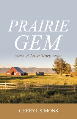Prairie Gem: A Love Story - Cheryl Simons