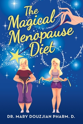 The Magical Menopause Diet - Mary Douzjian Pharm D.