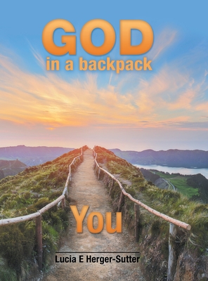 God in a Backpack: You - Lucia E. Herger-sutter