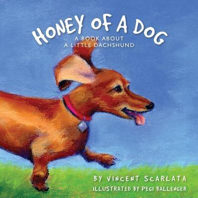 Honey of a Dog: A Book About a Little Dachshund - Pegi Ballenger