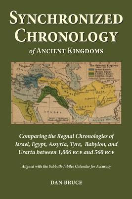 Synchronized Chronology: for the Ancient Kingdoms of Israel, Egypt, Assyria, Tyre, and Babylon - Dan Bruce