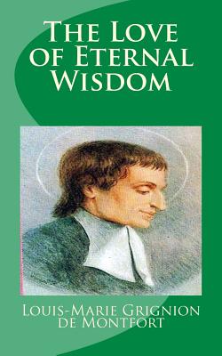 The Love of Eternal Wisdom - Saint Louis-marie Grignion De Montfort