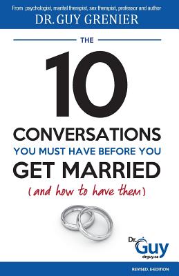 The 10 Conversations You Must Have Before You Get Married (and How to Have Them) - Guy Grenier