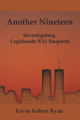 Another Nineteen: Investigating Legitimate 9/11 Suspects - Kevin Robert Ryan