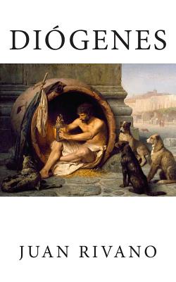 Diogenes: Los temas del cinismo - Juan Rivano