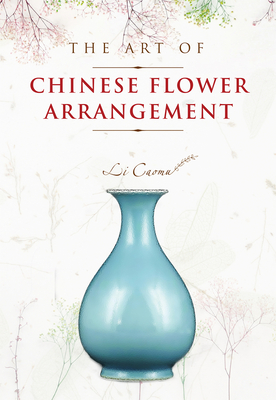 The Art of Chinese Flower Arrangement - Li Caomu