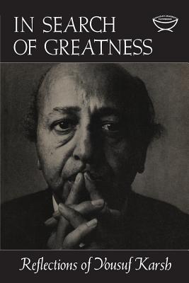 In Search of Greatness: Reflections of Yousuf Karsh - Yousef Karsh