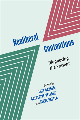 Neoliberal Contentions: Diagnosing the Present - Lois Harder