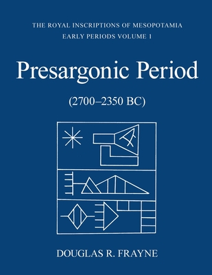 Presargonic Period: Early Periods, Volume 1 (2700-2350 BC) - Douglas Frayne