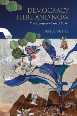 Democracy Here and Now: The Exemplary Case of Spain - Pablo Ouziel