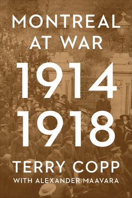 Montreal at War, 1914-1918 - Terry Copp