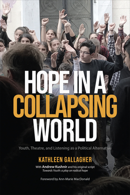 Hope in a Collapsing World: Youth, Theatre, and Listening as a Political Alternative - Kathleen Gallagher