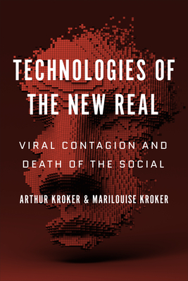 Technologies of the New Real: Viral Contagion and Death of the Social - Arthur Kroker