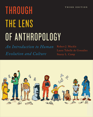 Through the Lens of Anthropology: An Introduction to Human Evolution and Culture, Third Edition - Robert Muckle