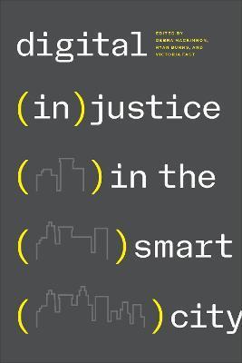 Digital (In)Justice in the Smart City - Debra Mackinnon