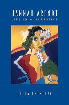 Hannah Arendt: Life Is a Narrative - Julia Kristeva