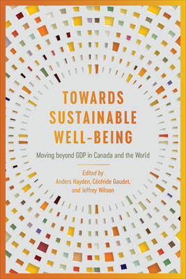 Coperta cărții 'Towards Sustainable Well-Being: Moving beyond GDP in Canada and the World - Anders Hayden'