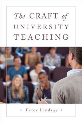 Coperta cărții 'The Craft of University Teaching - Peter Lindsay'