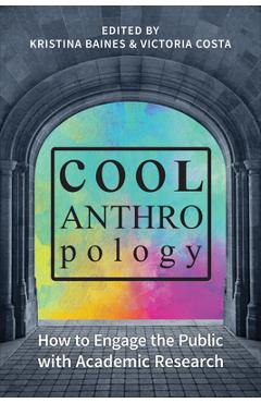 Coperta cărții 'Cool Anthropology: How to Engage the Public with Academic Research - Kristina Baines'