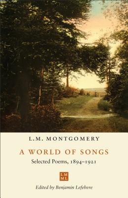 A World of Songs: Selected Poems, 1894-1921 - L. M. Montgomery