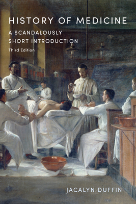 History of Medicine: A Scandalously Short Introduction, Third Edition - Jacalyn Duffin