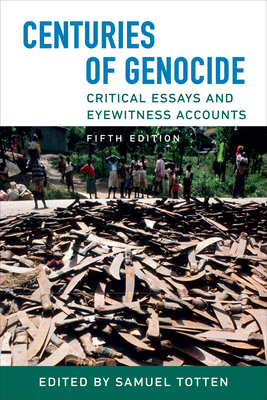 Centuries of Genocide: Critical Essays and Eyewitness Accounts, Fifth Edition - Samuel Totten
