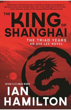 Poza produsului The King of Shanghai: An Ava Lee Novel: Book 7 - Ian Hamilton
