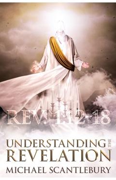 Coperta cărții 'Understanding the Revelation: An In-Depth Study - Michael Scantlebury'