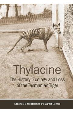 Coperta cărții 'Thylacine: The History, Ecology and Loss of the Tasmanian Tiger - Branden Holmes'