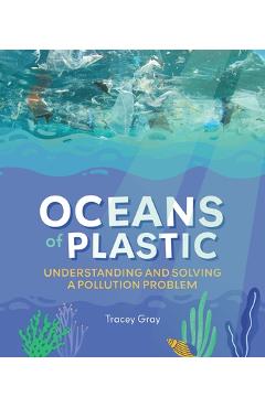 Poza produsului Oceans of Plastic: Understanding and Solving a Pollution Problem - Tracey Gray