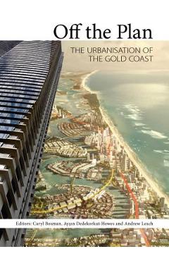 Coperta cărții 'Off the Plan: The Urbanisation of the Gold Coast - Caryl Bosman'