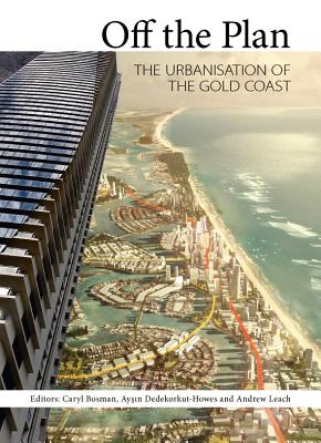 Coperta cărții 'Off the Plan: The Urbanisation of the Gold Coast - Caryl Bosman'