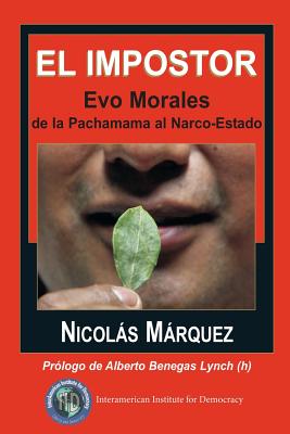 El impostor: Evo Morales, de la Pachamama al Narco-Estado - Nicolas Marquez