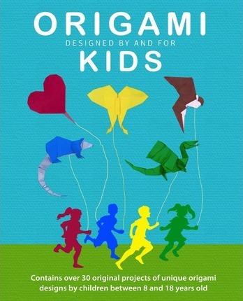 Origami Kids: 32 Projects Designed by and for Kids - Jc Nolan