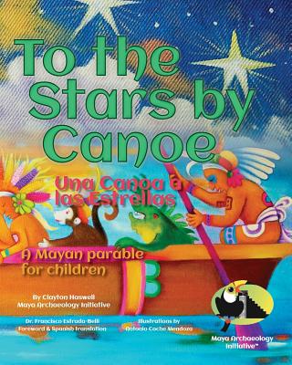 To the Stars by Canoe: A Mayan parable for children - Antonio Coche Mendoza