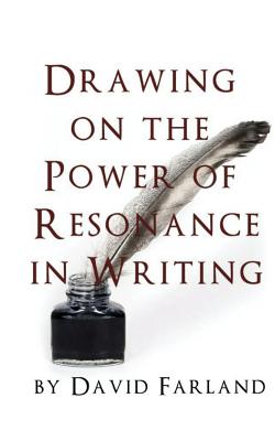 Drawing on the Power of Resonance in Writing - David Farland